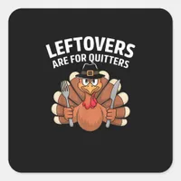 Leftovers Are For Quitters Funny Thanksgiving Vint Square Sticker