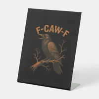 F-Caw-F Crow Funny Crow Lover Humor Bird Classic Pedestal Sign