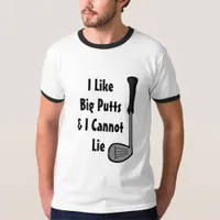 I Like big Putts and I cannot Lie Golf Humor T-Shirt