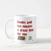 Books Tea Great Day for Me Cozy Reader Slogan Coffee Mug