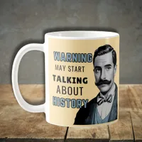 Warning may start talking about history, historian coffee mug