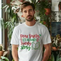 DEAR SANTA ITS ACTUALLY FUNNY STORY T-SHIRT