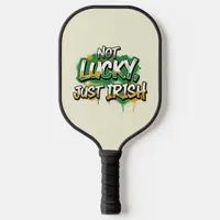 Not Lucky Just Irish St. Patrick's Day Pickleball Paddle