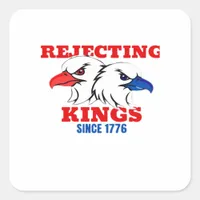 Rejecting Kings Since 1776 Classic Creative Design Square Sticker