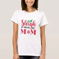 Sleigh At Home Mom - Christmas T-Shirt