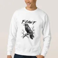 F-Caw-F Funny Raven Pun F-Caw-F Creative Graphic Sweatshirt