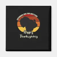 Leftovers Are For Quitters - Happy Thanksgiving Magnet