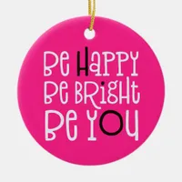 Be Happy Be Bright Be You Positivity Quote Pink Ceramic Ornament