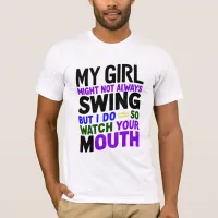 My Girl Might Not Always Swing But I Do So T-Shirt