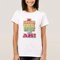 I Like the Way I Am Self Esteem Slogan T-Shirt