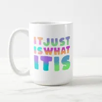 It Just Is, What It Is | Funny Quote Coffee Mug