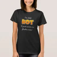 I'm still Hot, it just come in Flashes Now  T-Shir T-Shirt