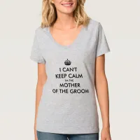 I CAN'T KEEP CALM I'M THE MOTHER OF THE GROOM T-Shirt