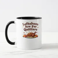 Leftovers Are For Quitters - Thanksgiving Day Clas Mug