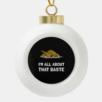 All About That Baste Funny Thanksgiving Style Ceramic Ball Christmas Ornament
