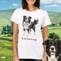 Be the First To Wag Cute Border Collie Dog Themed T-Shirt