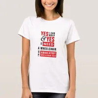I Can Walk & I Need A Wheelchair Awareness T-Shirt