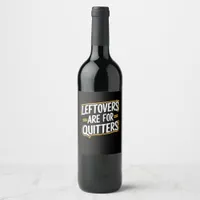 Leftovers Are For Quitters Funny Quote Thanksgivin Wine Label