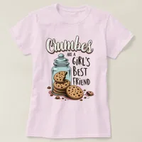 Crumbs Are a Girl's Best Friend - Cookie Lovers T-Shirt