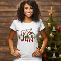 I Am So Freaking Merry T-Shirt