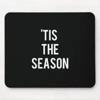 Tis The Season Funny Design Mouse Pad