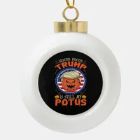 Hocus Pocus  Is Still My Potus Trumpkin Halloween  Ceramic Ball Christmas Ornament
