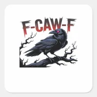 Funny Crow F-Caw-F Raven Classic Cool Unique Square Sticker