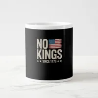 No Kings In America Since 1776 Freedom Spirit Look Giant Coffee Mug