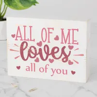 All of me loves all of you valentine love wooden box sign