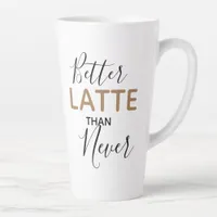 Better Latte Than Never Fun Coffee Quote Latte Mug