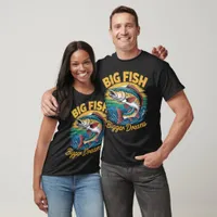 Big Fish Bigger Dreams T-Shirt