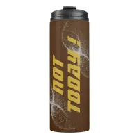 Gold "NOT TODAY!" with Silver Glitter on Brown |  Thermal Tumbler