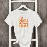 Friendsgiving Dinner Gobble Til You Wobble T-Shirt