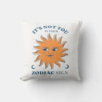 Sun Funny It's Not You It's Your Zodiac Sign Throw Pillow