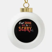Eat Drink And Be Scary Funny Vintage Ceramic Ball Christmas Ornament