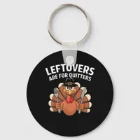 Leftovers Are For Quitters Funny Thanksgiving Vint Keychain