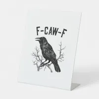 Funny F-Caw-F Crow Bird Raven Men Women Pedestal Sign