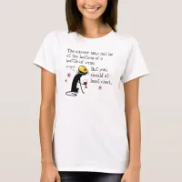 Answer Not at the Bottom Funny Wine Quote T-Shirt