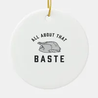 All About That Baste Classic Funny Ceramic Ornament