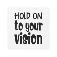 Positive Quote Hold On To Your Vision Black White Metal Print