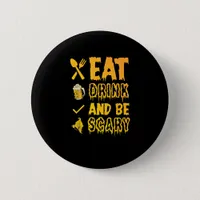 Eat Drink And Be Scary I Halloween Retro Classic Button