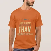 I may be crazy lettered T-Shirt