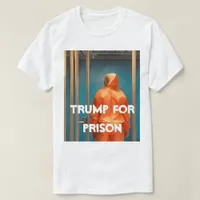 Trump For Prison T-Shirt