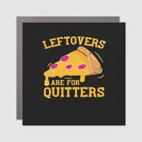 Leftovers Are For Quitters Funny Pizza Thanksgivin Car Magnet