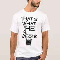 Funny What He Wrote Author SDesign T-Shirt