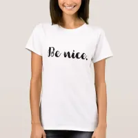 Be Nice Kindness Message T-Shirt