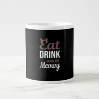 Eat Drink And Be Meowy Creative Style Giant Coffee Mug