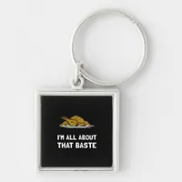 All About That Baste Funny Thanksgiving Style Keychain