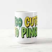 Too Cute to Pinch St. Patrick's Day Coffee Mug