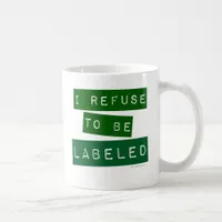 I Refuse To Be Labeled Cool Fun Slogan Coffee Mug